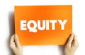 Equity is ownership of assets that may have debts or other liabilities attached to them, text concept background