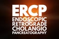 ERCP - Endoscopic Retrograde CholangioPancreatography acronym, concept background