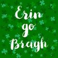 Erin go bragh. Lettering typography with cloverleaf background. Royalty Free Stock Photo