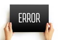 Error - act or statement that is not right or true or proper, text on card concept background