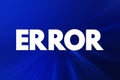 Error - act or statement that is not right or true or proper, text concept background