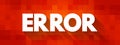 Error - act or statement that is not right or true or proper, text concept background