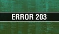 Error 203 with Binary code digital technology background. Abstract background with program code and Error 203. Programming and