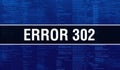 Error 302 with Binary code digital technology background. Abstract background with program code and Error 302. Programming and Royalty Free Stock Photo