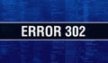 Error 302 with Binary code digital technology background. Abstract background with program code and Error 302. Programming and