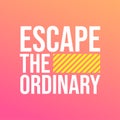 Escape the ordinary. Life quote with modern background vector Royalty Free Stock Photo