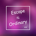 Escape the ordinary. Life quote with modern background vector Royalty Free Stock Photo