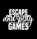 Escape Reality And Play Games, Game Console Gamer Gaming Typography T shirt Design Royalty Free Stock Photo