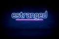 estranged - blue neon announcement signboard