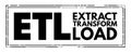 ETL - Extract Transform Load is a three-phase process where data is extracted, transformed and loaded into an output data Royalty Free Stock Photo
