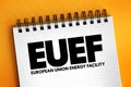 EUEF - European Union Energy Facility acronym text on notepad, abbreviation concept background