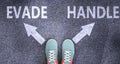 Evade and handle as different choices in life - pictured as words Evade, handle on a road to symbolize making decision and picking Royalty Free Stock Photo