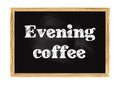 Evening coffee blackboard notice Vector illustration