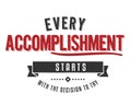 Every accomplishment starts with the decision to try