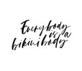 Every body is a bikini body phrase. Body positive calligraphy quote. Vector hand drawn brush style modern calligraphy.