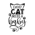 Every cat needs a baby - funny hand drawn vector saying with dog paws