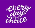 Every Day Is A Choice - vector brush lettering Royalty Free Stock Photo