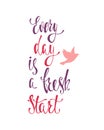 Every Day Is A Fresh Start. Inspirational Quote About Happiness. Modern Calligraphy Phrase With Flying Bird Silhouette.