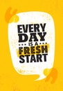 Every Day Is a Fresh Start. Inspiring Creative Motivation Quote Poster Template. Vector Typography Banner Design
