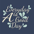 Every day is a good day