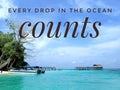 Every Drop In The Ocean Counts design to help protect coral reefs simply by leading a more sustainable lifestyle.