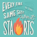 Every fire is the same size when it starts hand lettering typography modern poster design