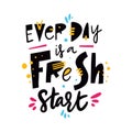 Every is a Fresh start. Hand drawn vector lettering. Isolated on white background