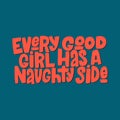 Every good girl has a naughty side hand drawn inscriptionlettering quote.Handwritten typography print for t-shirt, mug, textile.