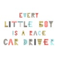 Every little boy is a race car driver - Cute hand drawn nursery poster with lettering in scandinavian style.