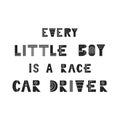 Every little boy is a race car driver - Cute hand drawn nursery poster with lettering in scandinavian style.