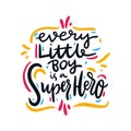 Every little boy is a super hero quote. Hand drawn vector lettering. Isolated on white background