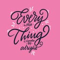 Every little thing is gonna be alright. Hand drawn vector lettering. Vector illustration isolated on pink background Royalty Free Stock Photo