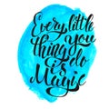 Every Little Thing You Do Is Magic. Hand drawn lettering isolate