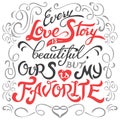 Every love story is beautiful hand lettering