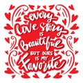 Every Love Story is Beautiful but our is My Favorite. Handwriting romantic lettering.