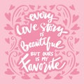 Every Love Story is Beautiful but our is My Favorite. Handwriting romantic lettering.