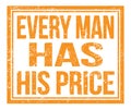 EVERY MAN HAS HIS PRICE, text on orange grungy stamp sign