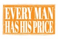 EVERY MAN HAS HIS PRICE, words on orange grungy stamp sign