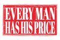 EVERY MAN HAS HIS PRICE, words on red grungy stamp sign