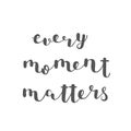 Every moment matters. Brush lettering. Royalty Free Stock Photo