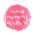 Every moment matters. Brush lettering. Royalty Free Stock Photo