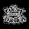 Every moment matters hand drawn  lettering. Quote typography. Royalty Free Stock Photo