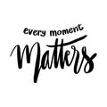 Every moment matters hand lettering. Royalty Free Stock Photo