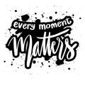 Every moment matters hand lettering. Royalty Free Stock Photo