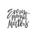 Every moment matters - lettering Royalty Free Stock Photo