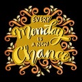 Every Monday is a new chance, hand lettering.