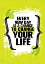 Every New Day Is A Chance To Change Your Life. Inspiring Creative Motivation Quote Template. Vector Typography Banner