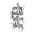 Every picture tells a story - hand lettering inscription text positive quote
