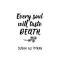 Every soul will taste death. Lettering. Calligraphy vector. Ink illustration. Religion Islamic quote in English