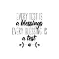 Every test is a blessing every blessing is a test. Lettering. Calligraphy vector. Ink illustration. Religion Islamic quote